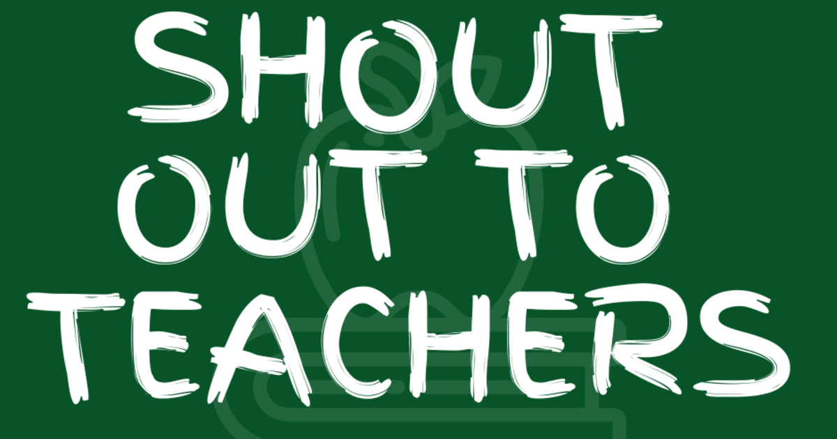 Shout out to Teachers!